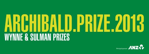 Archibald, Wynne and Sulman Prizes 2013. Principal sponsor ANZ