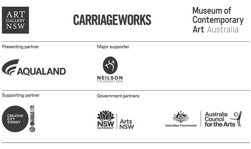 Presenting partner Aqualand. Major supporter Neilson Foundation. Supporting partners Creative City Sydney, City of Sydney. Government partners NSW Government, Arts NSW, Australian Government, Australia Council for the Arts. Art Gallery of NSW, Carriageworks, Museum of Contemporary Art Australia.